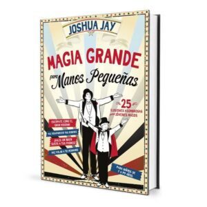 Magia Grande Para Manos Pequeñas de Joshua Jay